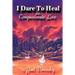 I Dare to Heal: With Compassionate Love