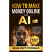 How to Make Money with AI for Beginners: The Step-by-Step Guide to Creating Multiple Passive Income Streams