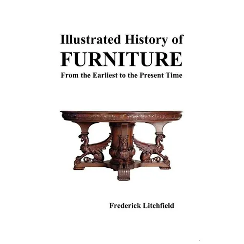 Illustrated History of Furniture: From the Earliest to the Present Time