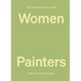An Opinionated Guide to Women Painters