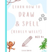 Learn how to draw and spell... really well!: Learning key skills whilst taking an adventure. Aged 4+.