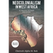 Neocolonialism in West Africa: A Collection of Essays and Articles