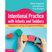 Intentional Practice with Infants and Toddlers