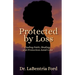 Protected by Loss: Finding Faith, Healing, and Protection Amid Loss