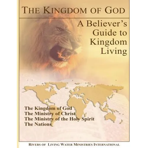 The Kingdom of God: A Believer's Guide to Kingdom Living