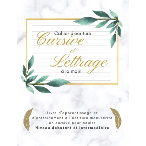 Cahier d'écriture cursive et lettrage à la main livre d'apprentissage et d'entrainement à l'écriture manuscrite en cursive pour adulte niveau débutant