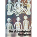 On Aboriginal Religion