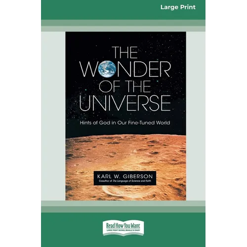 The Wonder of the Universe: Hints of God in Our Fine-Tuned World (16pt Large Print Format)