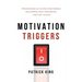 Motivation Triggers: Psychological Tactics for Energy, Willpower, Self-Discipline, and Fast Action