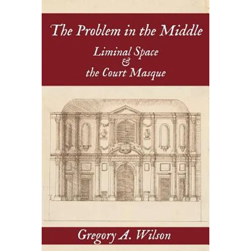 The Problem in the Middle: Liminal Space and the Court Masque