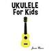 Ukulele for Kids: Christmas Carols, Classical Music, Nursery Rhymes, Traditional & Folk Songs!