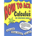 How to Ace Calculus: The Streetwise Guide
