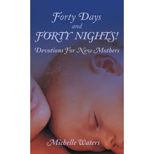 Forty Days and Forty Nights!: Devotions for New Mothers - Hardcover