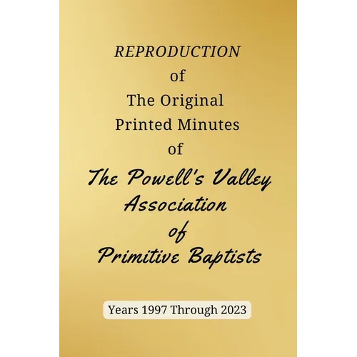 REPRODUCTION of The Original Printed Minutes of The Powell's Valley Association of Primitive Baptists Years 1997 Through 2023 - Paperback