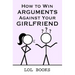 How to Win Arguments Against Your Girlfriend