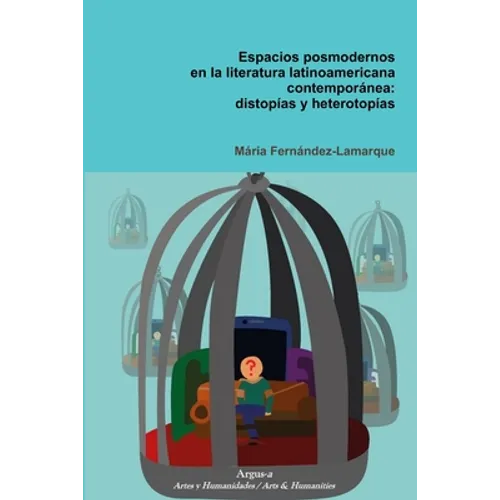 Espacios posmodernos en la literatura latinoamericana contemporánea: distopías y heterotopías