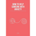 How To Help Someone With Anxiety: The Ultimate Guide on How To Help A Friend With Anxiety (Loved Ones)