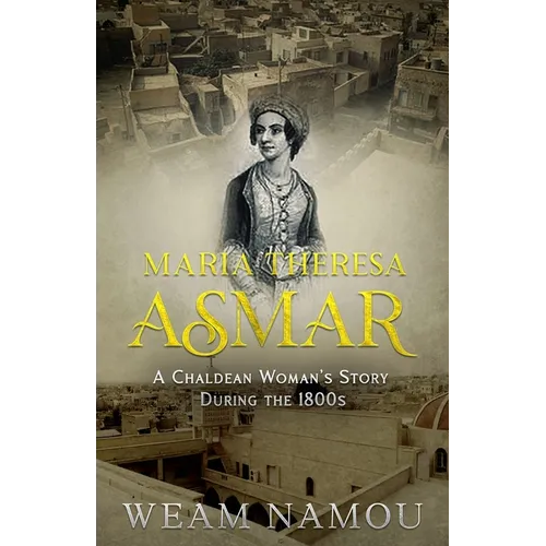 Maria Theresa Asmar: A Chaldean Woman's Story During the 1800s