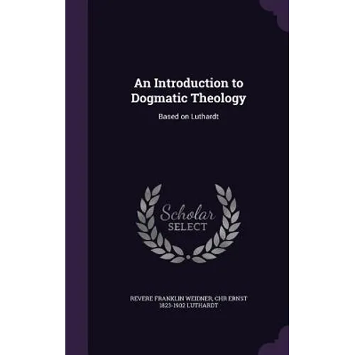 An Introduction to Dogmatic Theology: Based on Luthardt