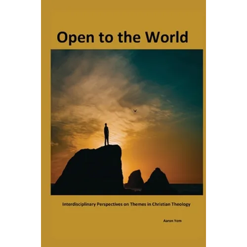 Open to The World: Interdisciplinary Perspectives on Themes in Christian Theology