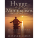 Hygge and Minimalism (2 Manuscripts in 1) The Practical Guide to The Danish Art of Happiness, The Minimalist way of Life and Decluttering your Home, B