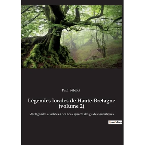 Légendes locales de Haute-Bretagne (volume 2): 200 légendes attachées à des lieux ignorés des guides touristiques
