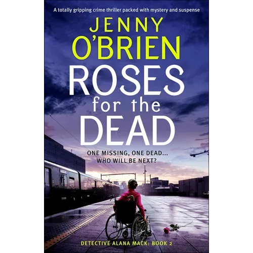 Roses for the Dead: A Totally Gripping Crime Thriller Packed with Mystery and Suspense