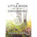 The Little Book of Grounding: 75+ Simple Ways to Restore Balance to Your Mind - Body - Spirit Using Ancient Ayurvedic Teachings for Today's World