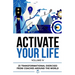 Activate Your Life: 25 Transformational Exercises From Coaches Around The World (Volume IV)