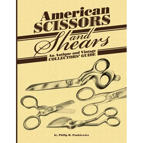 American Scissors and Shears: An Antique and Vintage Collectors' Guide