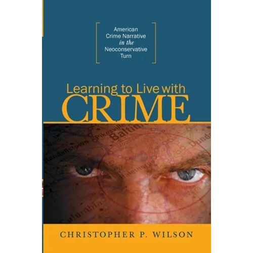 Learning to Live with Crime: American Crime Narrative in the Neoconservative Turn