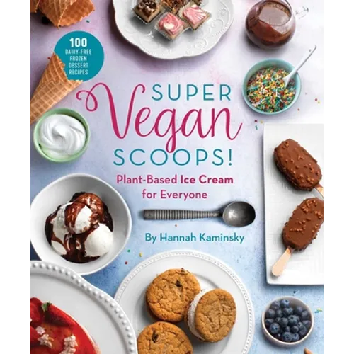 Super Vegan Scoops!: Plant-Based Ice Cream for Everyone