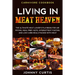 Carnivore Cookbook: LIVING IN MEAT HEAVEN - The Ultimate Meat-Lover's Playbook for Air Frying, Meal Prep, Keto, Intermittent Fasting, and Low Carb Mea