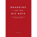 Branding Like the Big Boys: Grab Market Share, Grow Profits, and Drive Loyalty Now