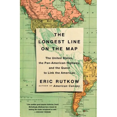 The Longest Line on the Map: The United States, the Pan-American Highway, and the Quest to Link the Americas