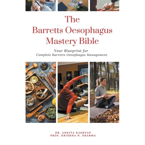The Barretts Oesophagus Mastery Bible: Your Blueprint for Complete Barretts Oesophagus Management