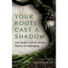 Your Roots Cast a Shadow: One Family's Search Across History for Belonging