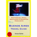 Buenos Aires Travel Guide: Sightseeing, Hotel, Restaurant & Shopping Highlights