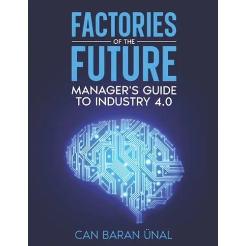 Factories of the Future: Manager's Guide to Industry 4.0