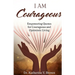 I Am Courageous