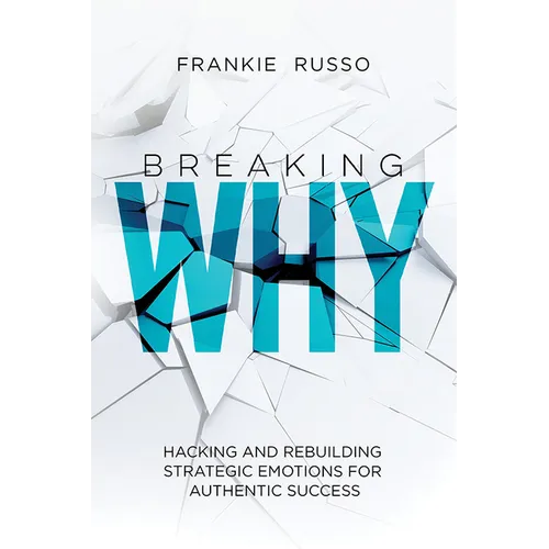Breaking Why: Hacking and Rebuilding Strategic Emotions for Authentic Success