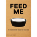 Feed Me: 50 Home Cooked Meals for Your Dog