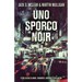 Uno Sporco Noir: Storie oscure di amore, tradimento, omicidio e altro ancora