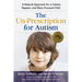 The Un-Prescription for Autism: A Natural Approach for a Calmer, Happier, and More Focused Child