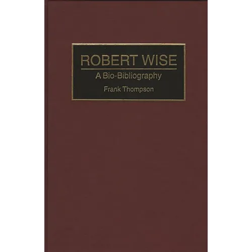 Robert Wise: A Bio-Bibliography