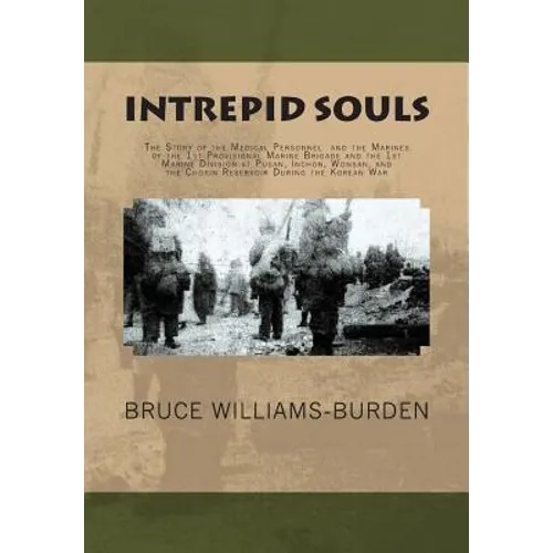 Intrepid Souls: The Story of the Medical Personnel and the Marines of the 1st Provisional Marine Brigade and 1st Marine Division at Pu