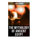 The Mythology of Ancient Egypt: Illustrated Edition