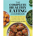 The Complete Healthy Eating Cookbook: Fuss-Free Recipes and Flexible Meal Plans for Healthier Living