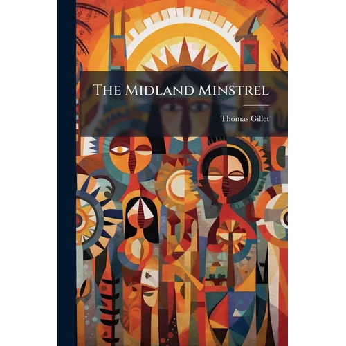 The Midland Minstrel: Consisting Chiefly Of Traditionary Tales And Local Legends