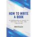 How to Write a Book: A Comprehensive Guide to Writing, Editing, and Publishing